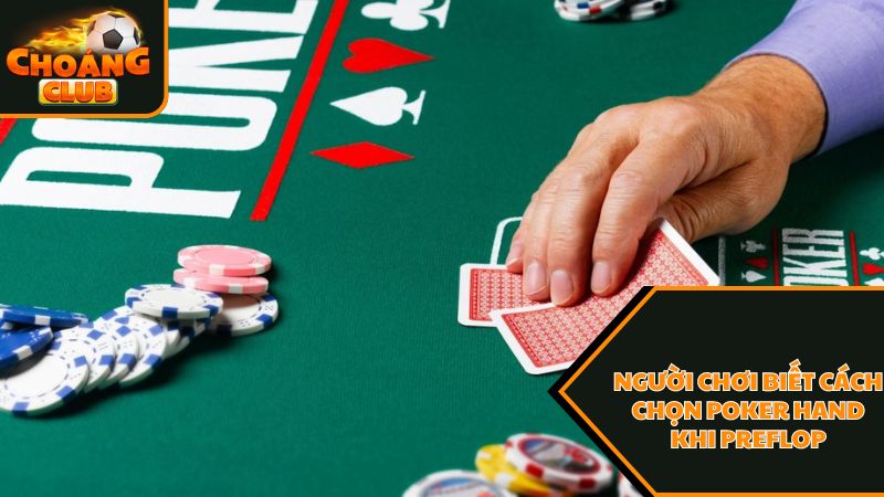 Bí quyết preflop hiệu quả là người chơi biết cách chọn poker hand