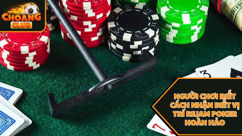 Cách nhận biết vị trí rejam poker là gì? hoàn hảo
