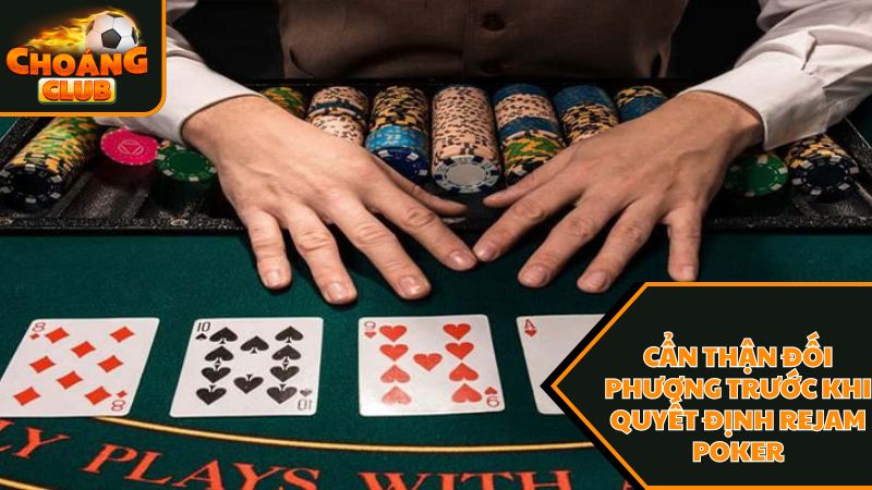 Hãy cẩn thận đối phương trước khi quyết định rejam poker