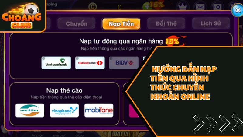 Hướng Dẫn Các Cách Nạp Tiền ChoangClub Nhanh Nhất Năm 2025 2 Hướng dẫn nạp tiền ChoangClub qua chuyển khoản online
