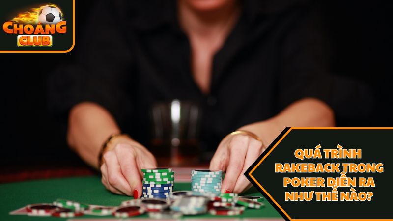Quá trình rakeback trong poker diễn ra như thế nào