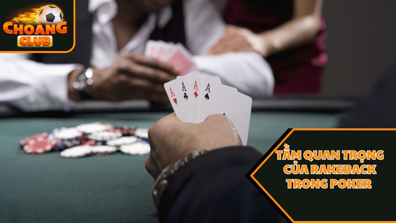 Tầm quan trọng của rakeback trong poker là gì 