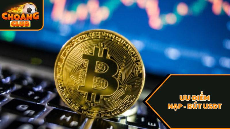 Ưu điểm của Nạp - Rút USDT