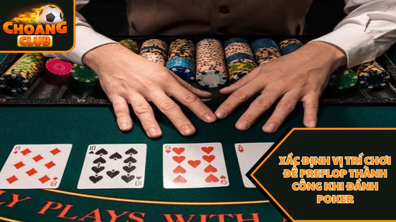 Xác định vị trí chơi trong game bài poker để preflop thành công 